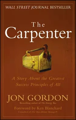 The Carpenter. A Story About the Greatest Success Strategies of All Ken Blanchard и Джон Гордон