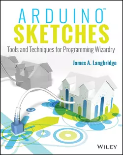 Arduino Sketches. Tools and Techniques for Programming Wizardry James Langbridge