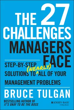 The 27 Challenges Managers Face. Step-by-Step Solutions to (Nearly) All of Your Management Problems, Bruce Tulgan