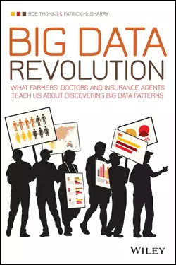 Big Data Revolution. What farmers, doctors and insurance agents teach us about discovering big data patterns, Rob Thomas