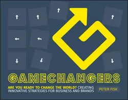 Gamechangers. Creating Innovative Strategies for Business and Brands; New Approaches to Strategy, Innovation and Marketing, Peter Fisk