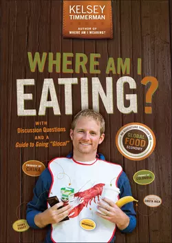 Where Am I Eating?. An Adventure Through the Global Food Economy with Discussion Questions and a Guide to Going Glocal  Kelsey Timmerman