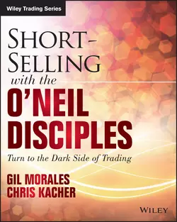 Short-Selling with the O′Neil Disciples. Turn to the Dark Side of Trading, Gil Morales