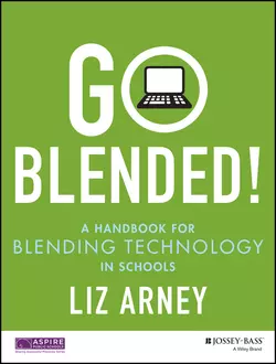 Go Blended!. A Handbook for Blending Technology in Schools, Liz Arney