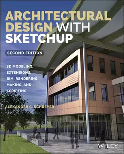 Architectural Design with SketchUp. 3D Modeling  Extensions  BIM  Rendering  Making  and Scripting Alexander Schreyer