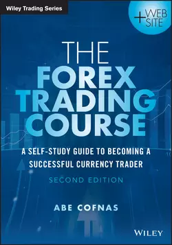 The Forex Trading Course. A Self-Study Guide to Becoming a Successful Currency Trader, Abe Cofnas