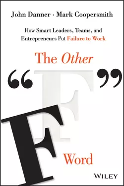 The Other F Word. How Smart Leaders  Teams  and Entrepreneurs Put Failure to Work John Danner и Mark Coopersmith