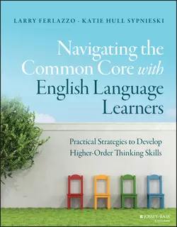 Navigating the Common Core with English Language Learners. Practical Strategies to Develop Higher-Order Thinking Skills, Larry Ferlazzo