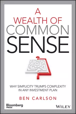 A Wealth of Common Sense. Why Simplicity Trumps Complexity in Any Investment Plan, Ben Carlson