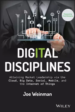 Digital Disciplines. Attaining Market Leadership via the Cloud  Big Data  Social  Mobile  and the Internet of Things Joe Weinman и Fred Wiersema