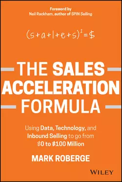 The Sales Acceleration Formula. Using Data, Technology, and Inbound Selling to go from $0 to $100 Million, Mark Roberge