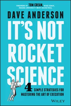 It′s Not Rocket Science. 4 Simple Strategies for Mastering the Art of Execution, Dave Anderson