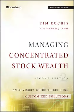 Managing Concentrated Stock Wealth. An Advisor′s Guide to Building Customized Solutions, Tim Kochis