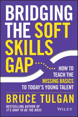 Bridging the Soft Skills Gap. How to Teach the Missing Basics to Todays Young Talent, Bruce Tulgan