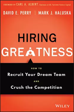 Hiring Greatness. How to Recruit Your Dream Team and Crush the Competition, David Perry