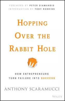 Hopping over the Rabbit Hole. How Entrepreneurs Turn Failure into Success Anthony Scaramucci и Tony Robbins