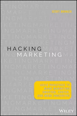 Hacking Marketing. Agile Practices to Make Marketing Smarter, Faster, and More Innovative, Scott Brinker