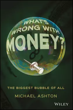 What′s Wrong with Money?. The Biggest Bubble of All Michael Ashton