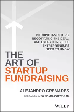 The Art of Startup Fundraising. Pitching Investors, Negotiating the Deal, and Everything Else Entrepreneurs Need to Know, Alejandro Cremades