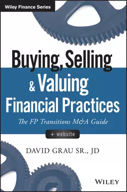 Buying, Selling, and Valuing Financial Practices. The FP Transitions M&A Guide, David Sr.