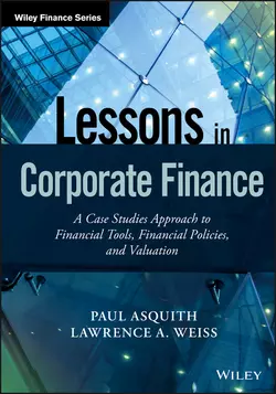 Lessons in Corporate Finance. A Case Studies Approach to Financial Tools, Financial Policies, and Valuation, Paul Asquith