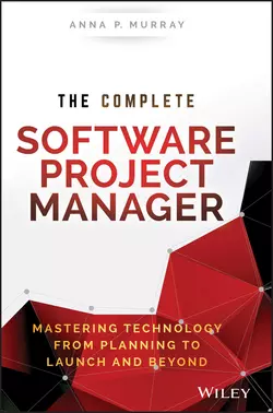 The Complete Software Project Manager. Mastering Technology from Planning to Launch and Beyond, Anna Murray