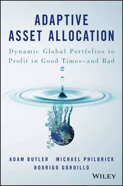 Adaptive Asset Allocation. Dynamic Global Portfolios to Profit in Good Times - and Bad, Adam Butler