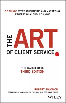 The Art of Client Service. The Classic Guide, Updated for Today′s Marketers and Advertisers, Robert Solomon