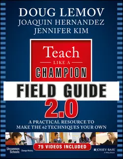 Teach Like a Champion Field Guide 2.0. A Practical Resource to Make the 62 Techniques Your Own, Doug Lemov