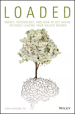 Loaded. Money, Psychology, and How to Get Ahead without Leaving Your Values Behind, Sarah Newcomb