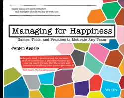 Managing for Happiness. Games, Tools, and Practices to Motivate Any Team, Jurgen Appelo