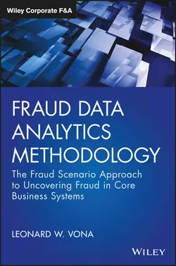 Fraud Data Analytics Methodology. The Fraud Scenario Approach to Uncovering Fraud in Core Business Systems, Leonard Vona