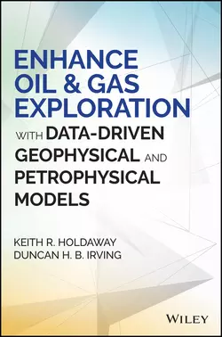 Enhance Oil and Gas Exploration with Data-Driven Geophysical and Petrophysical Models Duncan Irving и Keith Holdaway