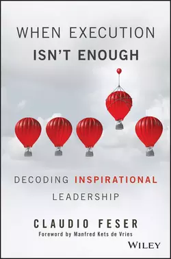 When Execution Isn′t Enough. Decoding Inspirational Leadership, Claudio Feser