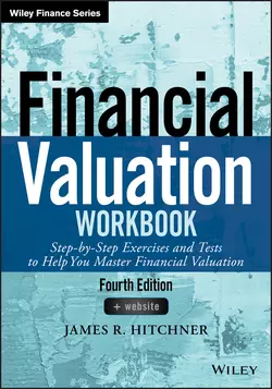 Financial Valuation Workbook. Step-by-Step Exercises and Tests to Help You Master Financial Valuation James Hitchner