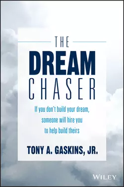 The Dream Chaser. If You Don′t Build Your Dream  Someone Will Hire You to Help Build Theirs Tony Gaskins