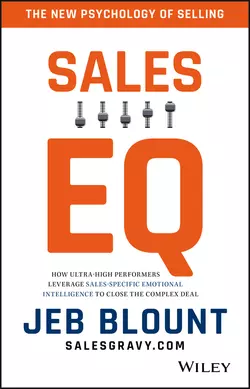 Sales EQ. How Ultra High Performers Leverage Sales-Specific Emotional Intelligence to Close the Complex Deal, Jeb Blount