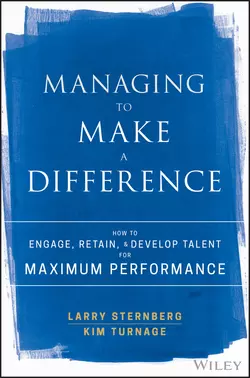 Managing to Make a Difference. How to Engage, Retain, and Develop Talent for Maximum Performance, Larry Sternberg