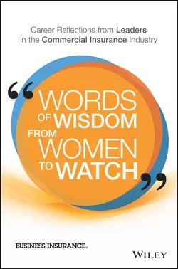 Words of Wisdom from Women to Watch. Career Reflections from Leaders in the Commercial Insurance Industry, Business Insurance