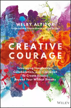 Creative Courage. Leveraging Imagination, Collaboration, and Innovation to Create Success Beyond Your Wildest Dreams, Welby Altidor