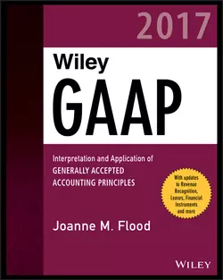 Wiley GAAP 2017. Interpretation and Application of Generally Accepted Accounting Principles, Joanne Flood