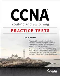 CCNA Routing and Switching Practice Tests. Exam 100-105, Exam 200-105, and Exam 200-125, Jon Buhagiar