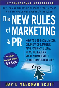 The New Rules of Marketing and PR. How to Use Social Media, Online Video, Mobile Applications, Blogs, News Releases, and Viral Marketing to Reach Buyers Directly, David Scott