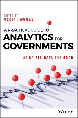 A Practical Guide to Analytics for Governments. Using Big Data for Good, Marie Lowman