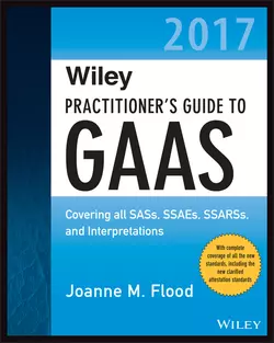 Wiley Practitioner′s Guide to GAAS 2017. Covering all SASs, SSAEs, SSARSs, and Interpretations, Joanne Flood