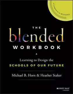 The Blended Workbook. Learning to Design the Schools of our Future, Heather Staker