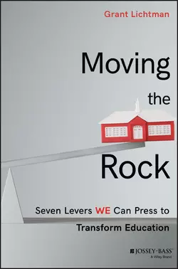 Moving the Rock. Seven Levers WE Can Press to Transform Education, Grant Lichtman