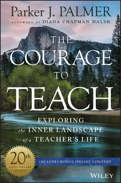 The Courage to Teach. Exploring the Inner Landscape of a Teacher′s Life, Паркер Палмер