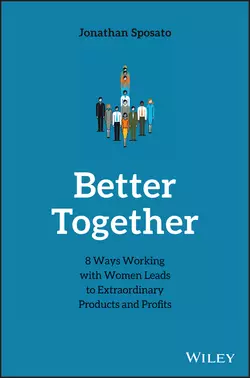 Better Together. 8 Ways Working with Women Leads to Extraordinary Products and Profits, Jonathan Sposato