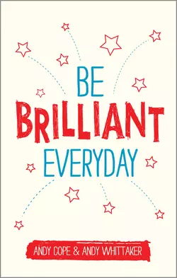 Be Brilliant Every Day Andy Cope и Andy Whittaker